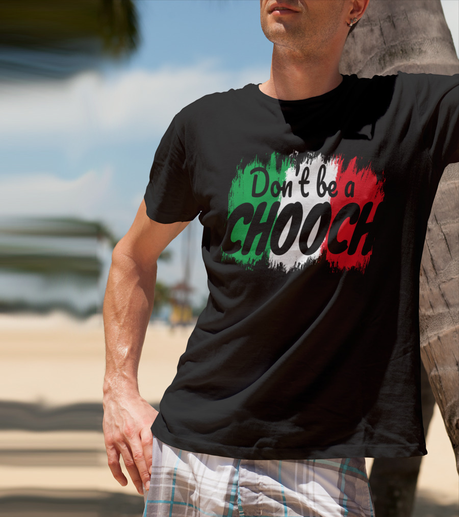 Don't Be A Chooch Italian Slang Italia Quote Italia T-Shirt