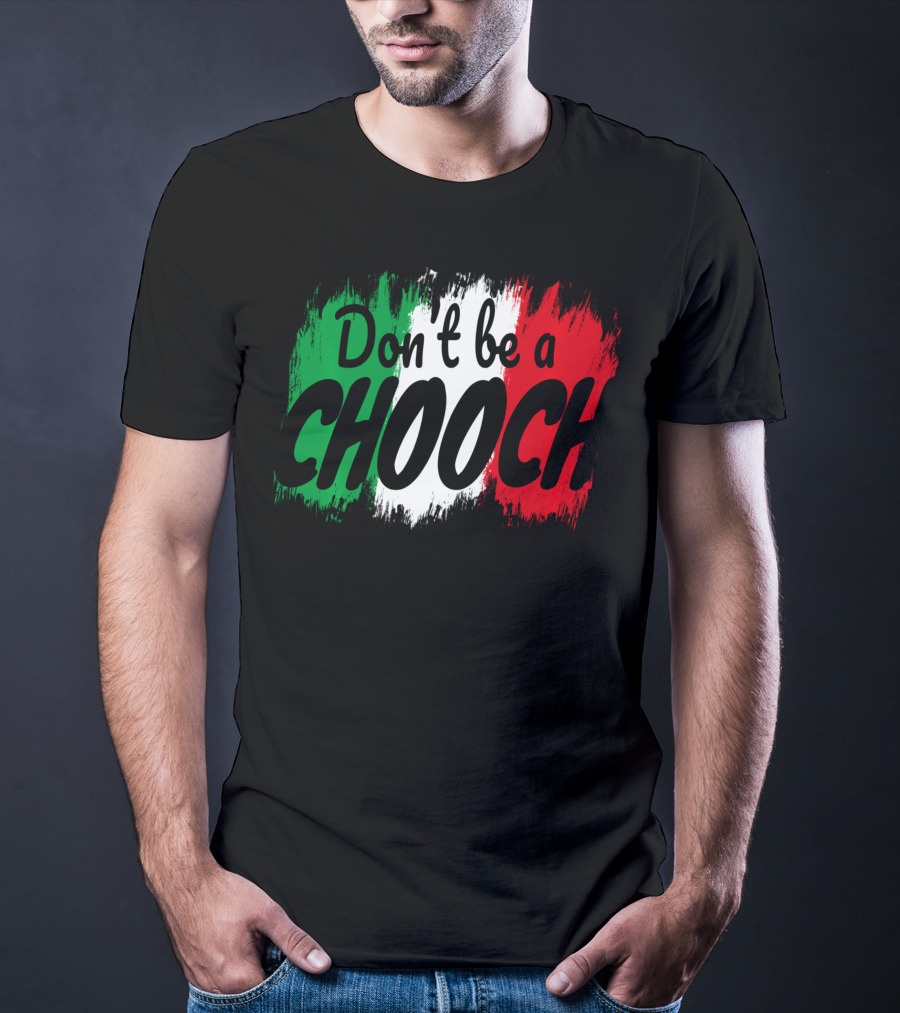 Don't Be A Chooch Italian Slang Italia Quote Italia T-Shirt
