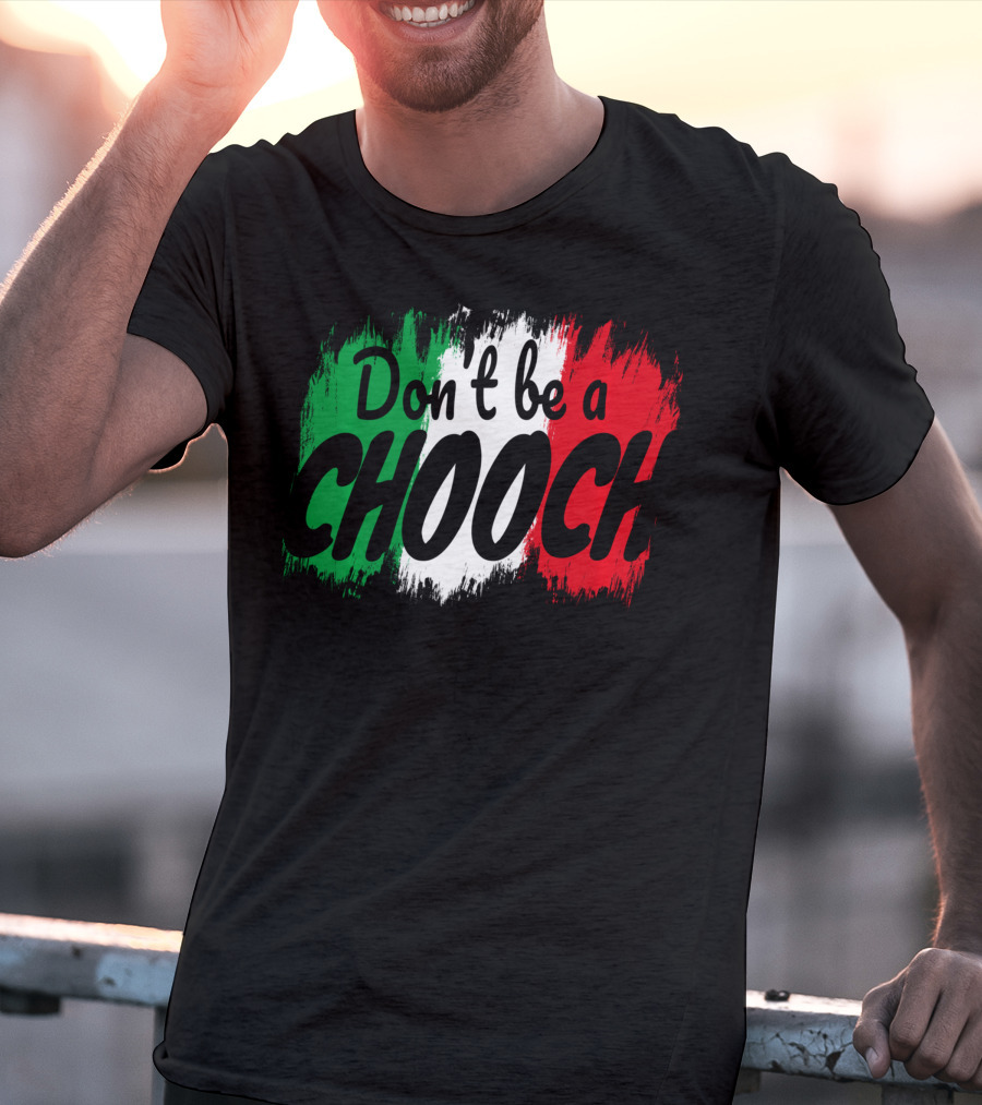 Don't Be A Chooch Italian Slang Italia Quote Italia T-Shirt