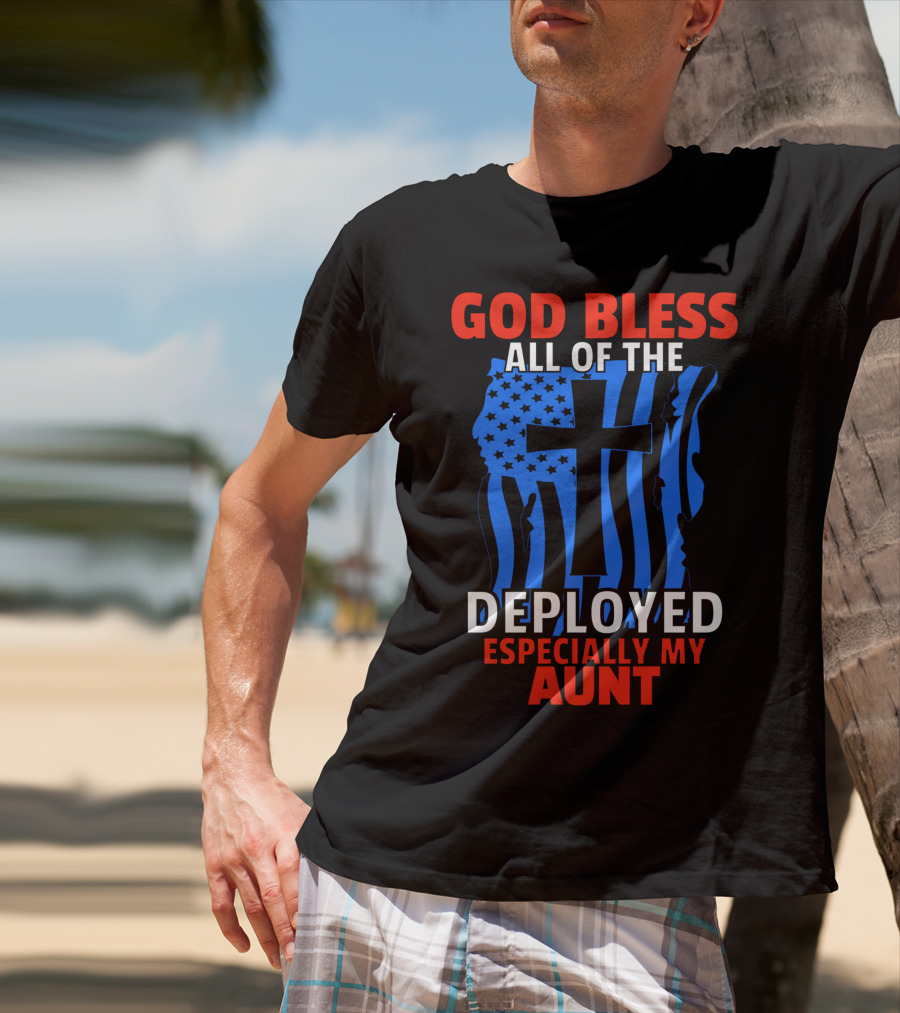 God Bless All Of The Deployed Especially My Aunt T-Shirt
