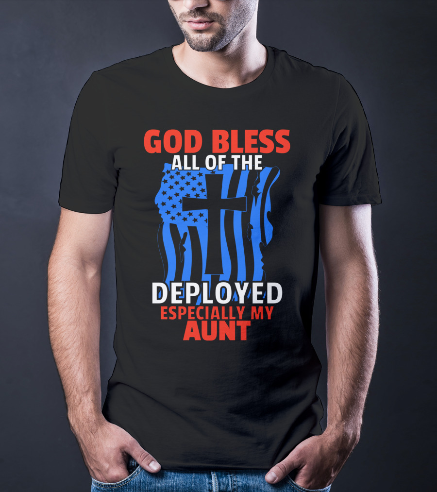 God Bless All Of The Deployed Especially My Aunt T-Shirt