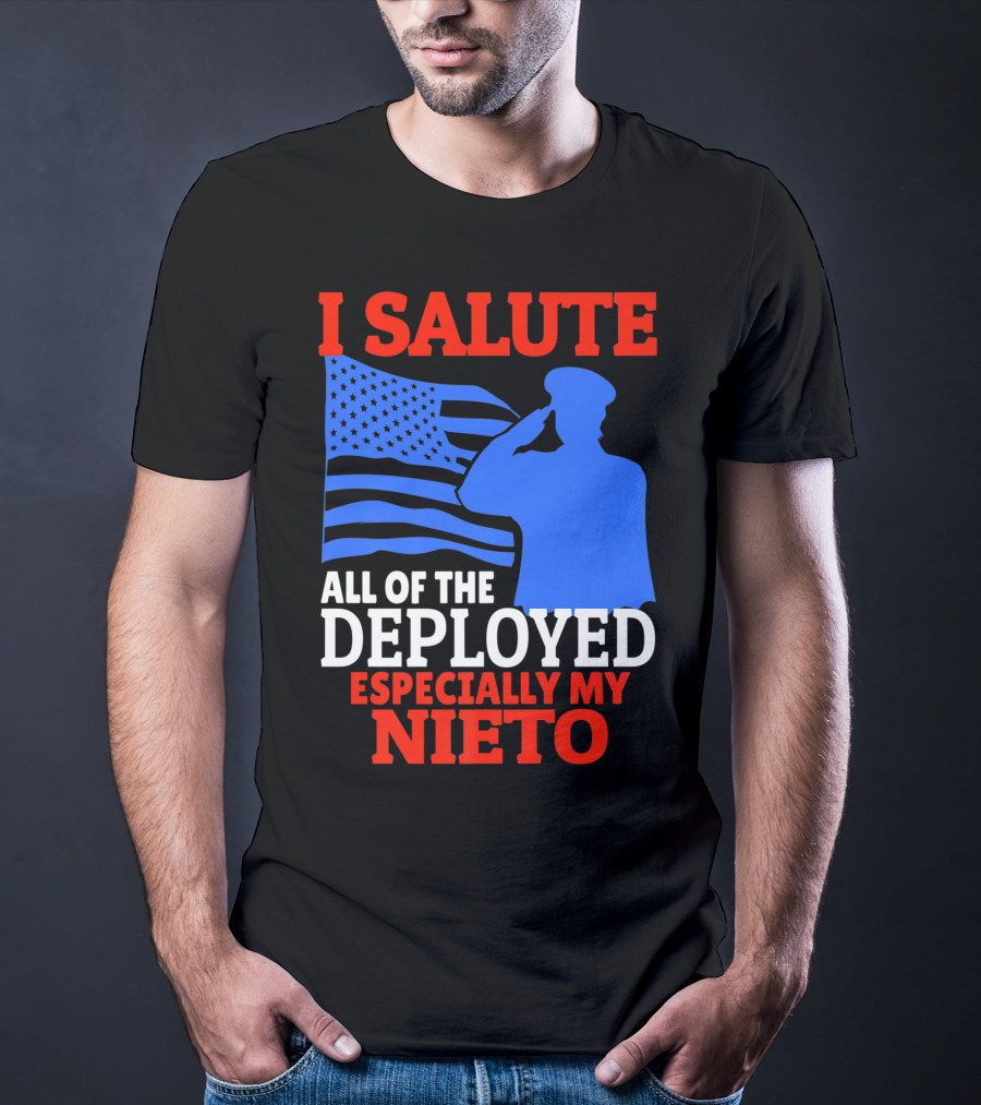 I Salute All Of The Deployed Especially My Nieto T-Shirt