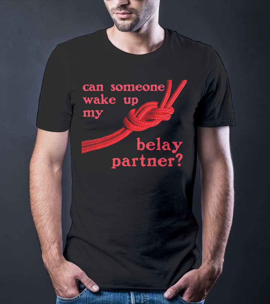 Can Someone Wake Up My Belay Partner T-Shirt