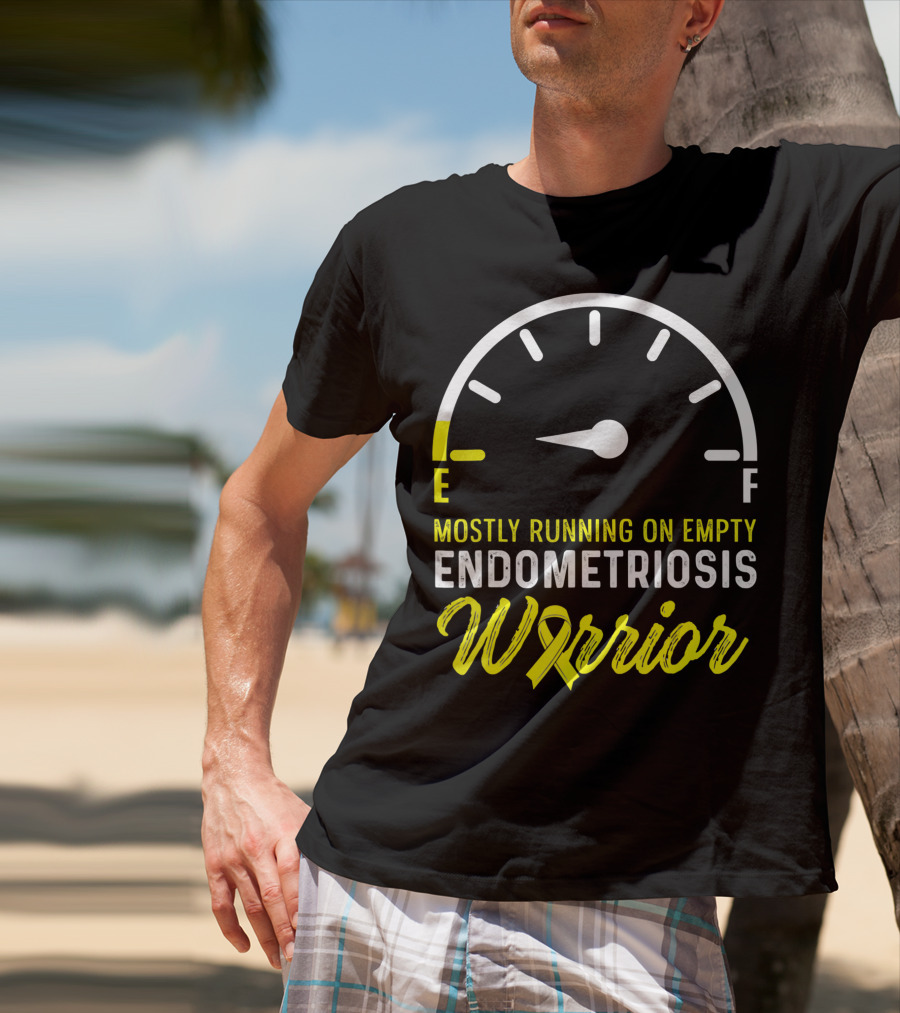 Mostly Running On Empty Endometriosis Warrior Fuel Gauge T-Shirt