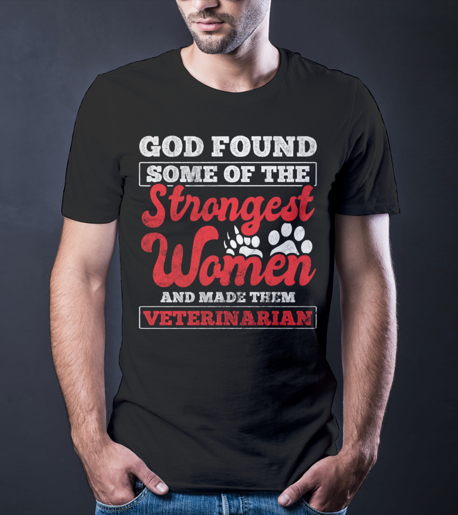 God Found Some Of The Strongest Women And Made Them Veterinarian T-Shirt