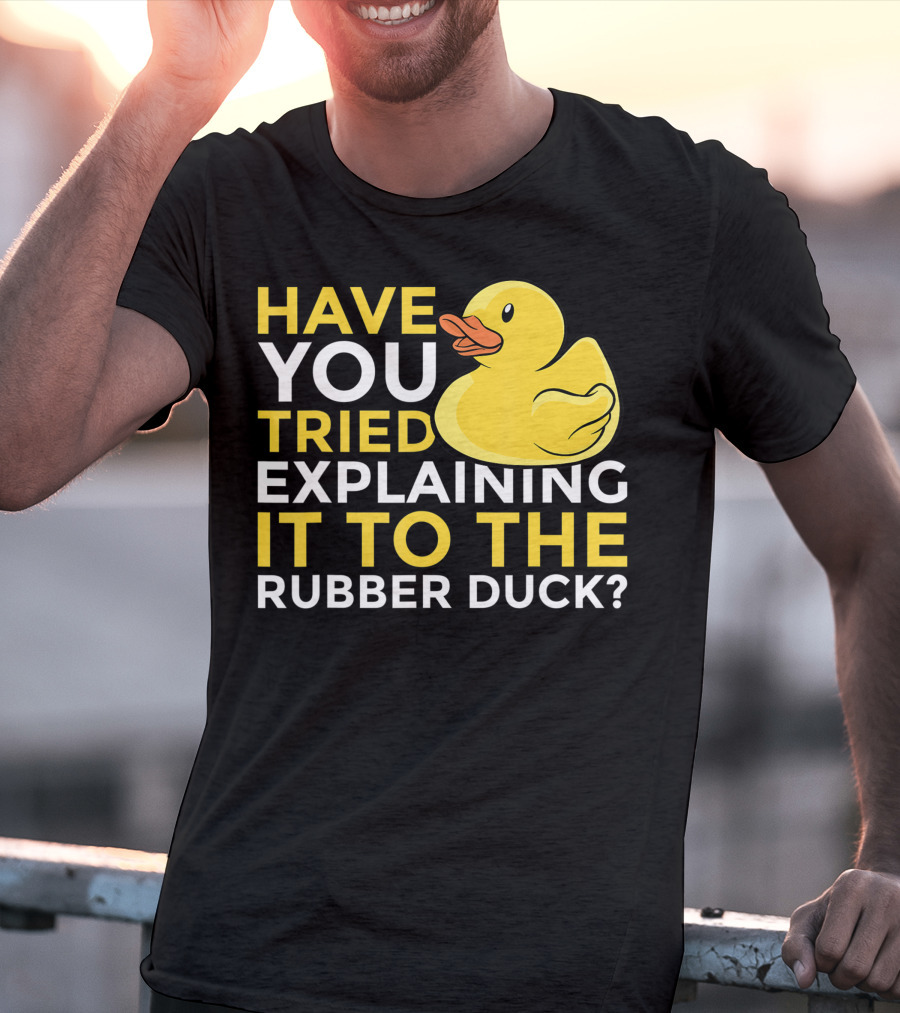 Have You Tried Explaining It To The Rubber Duck Official Programmer Problem Solving Humor T-Shirt