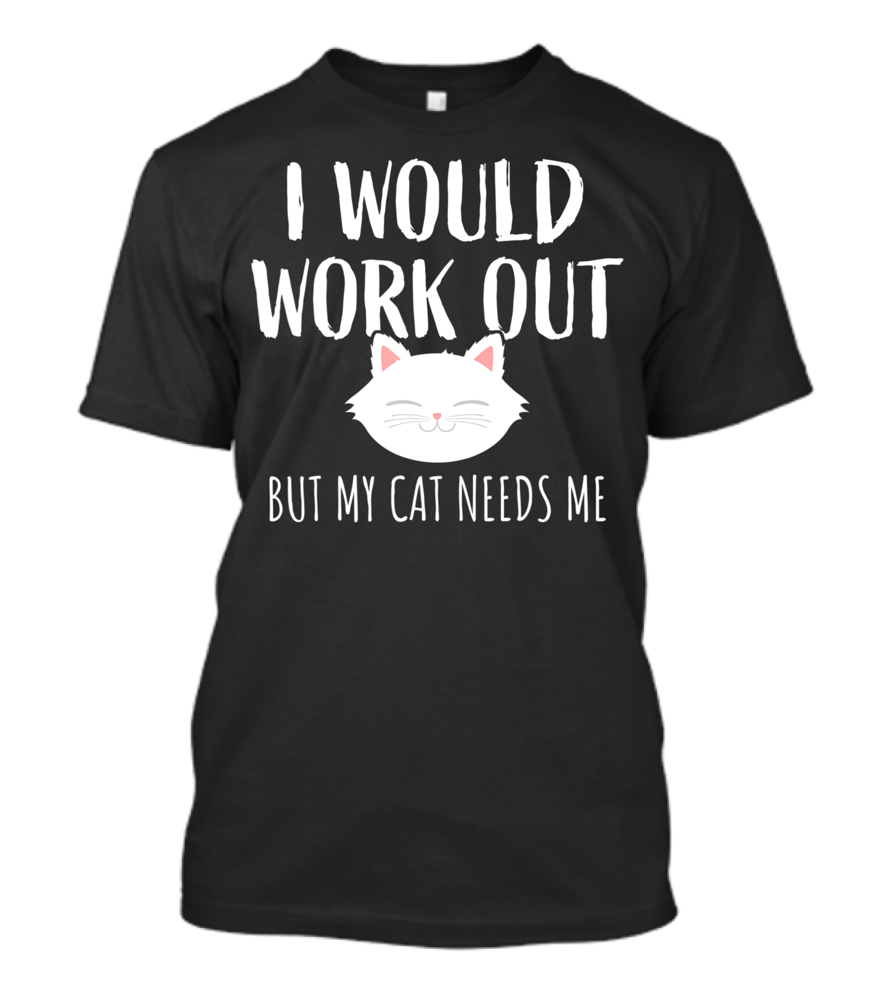 I Would Work Out But My Cat Needs Me T-Shirt