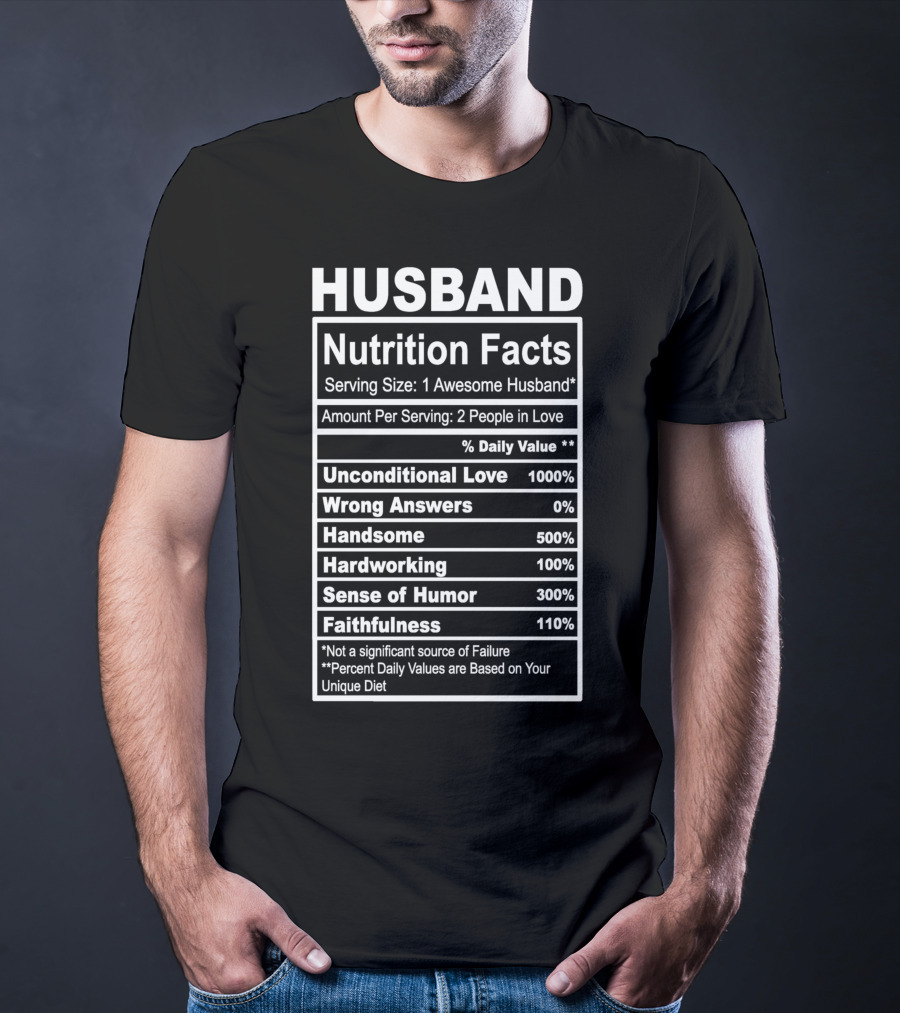 Husband Nutrition Facts Unconditional Love Serving Size Awesome Husband People In Love T-Shirt