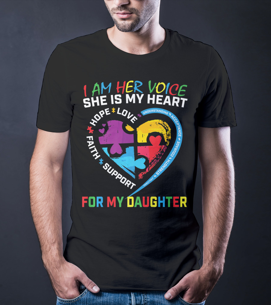 I Am Her Voice She Is My Heart Hope Love Faith Support Understanding Acceptance Courage For My Daughter T-Shirt
