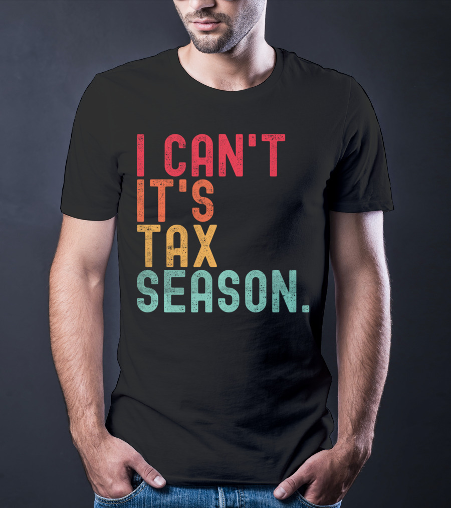 I Can't It's Tax Season Accountant Accounting T-Shirt
