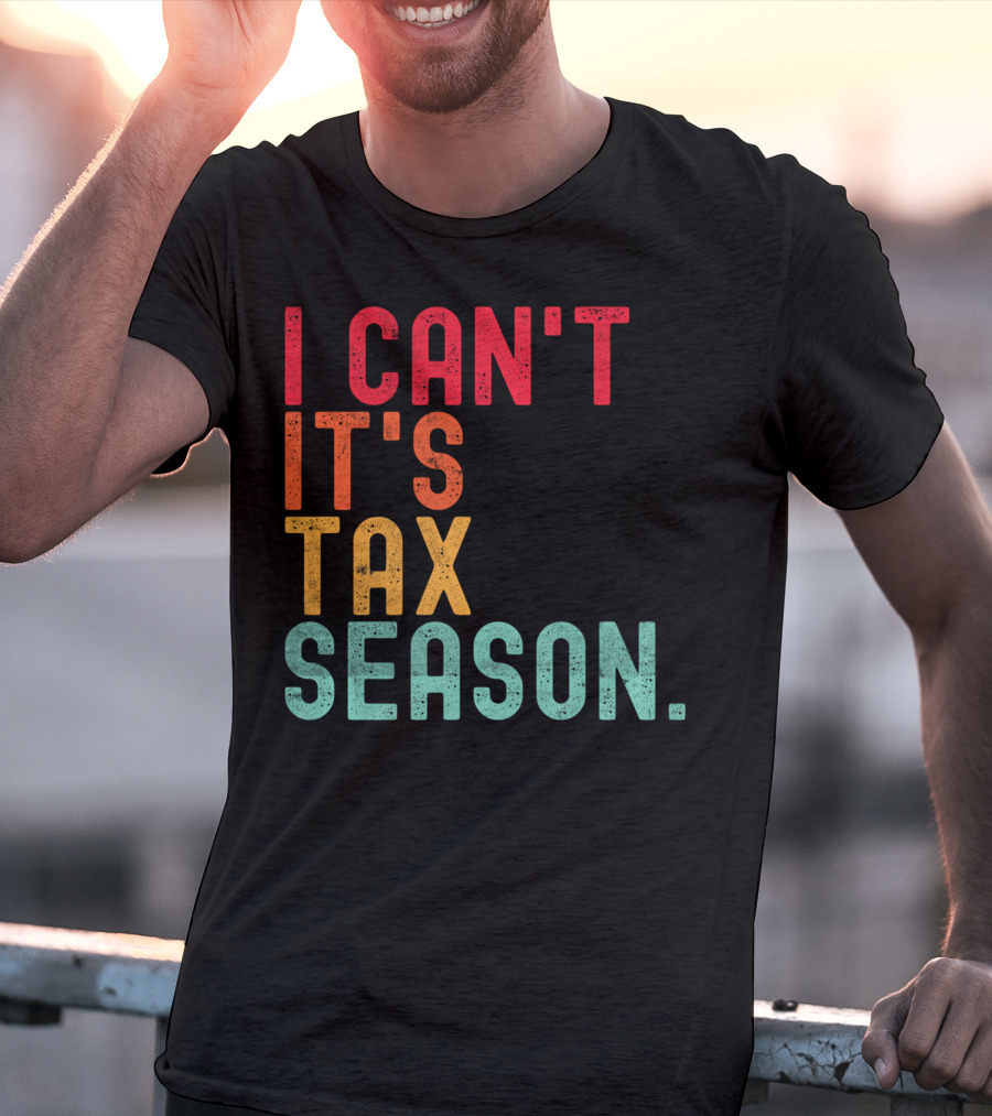 I Can't It's Tax Season Accountant Accounting T-Shirt