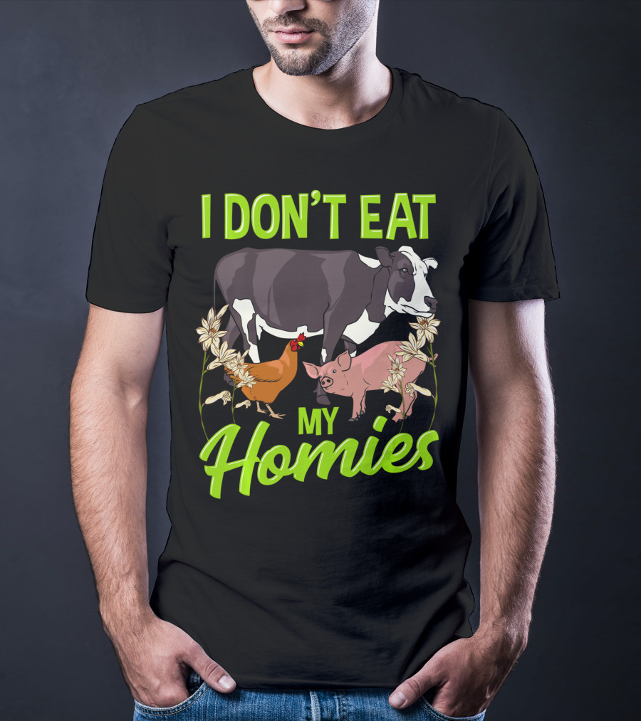 I Don't Eat My Homies Cow Pig Chicken Vegetarian Vegan Animal Lover T-Shirt