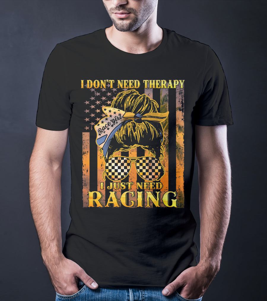 I Don't Need Therapy I Just Need Racing Race Girl Messy Bun Checkered Sunglasses American Flag T-Shirt