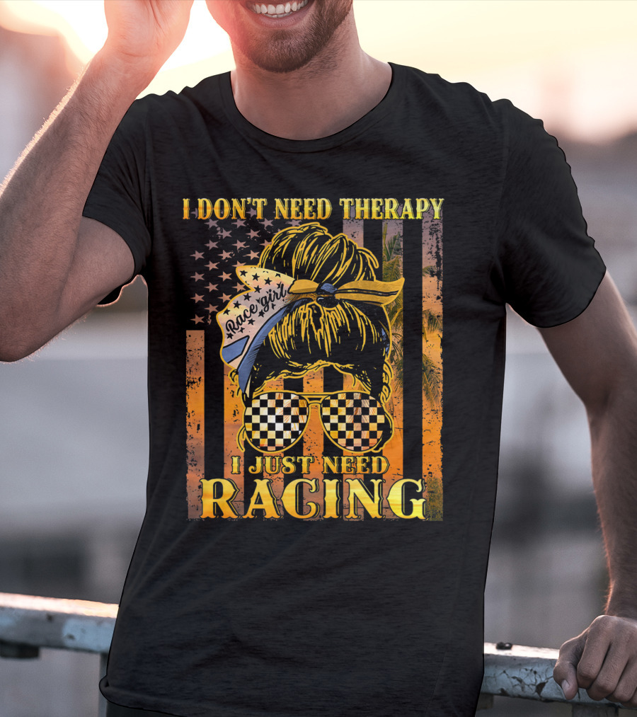 I Don't Need Therapy I Just Need Racing Race Girl Messy Bun Checkered Sunglasses American Flag T-Shirt