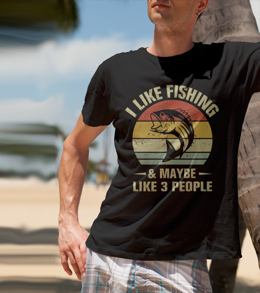 I Like Fishing And Maybe Like 3 People Fisherman T-Shirt