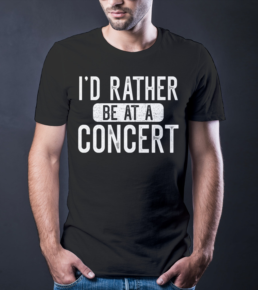 I'd Rather Be At A Concert Music Concert Lover T-Shirt