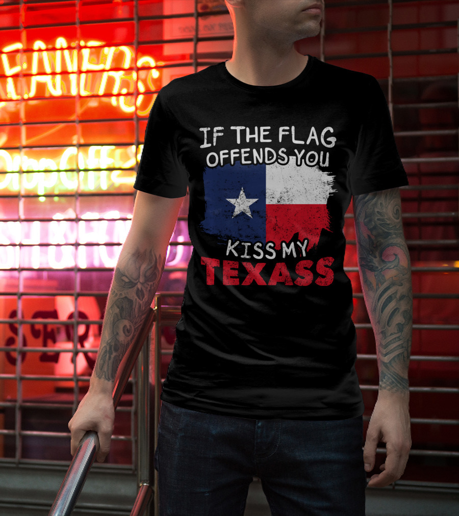 If The Flag Offends You Kiss My Texass Texas Flag Texan T-Shirt