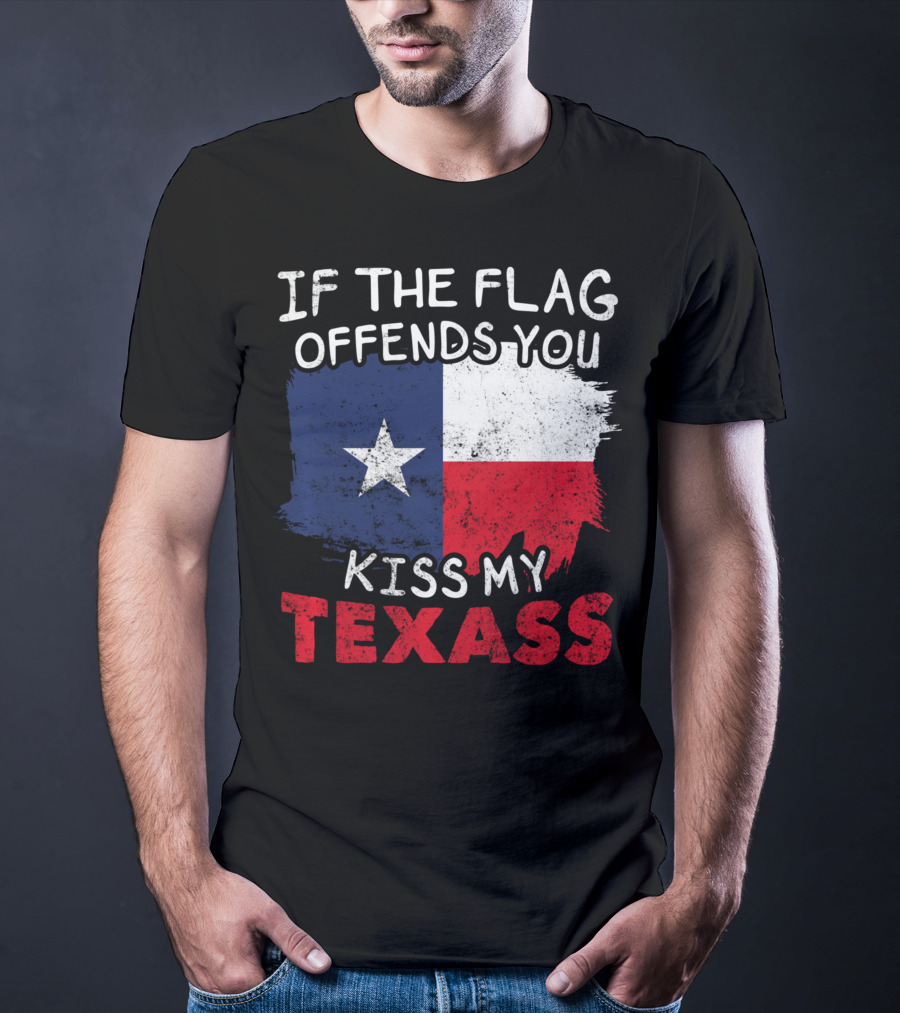If The Flag Offends You Kiss My Texass Texas Flag Texan T-Shirt