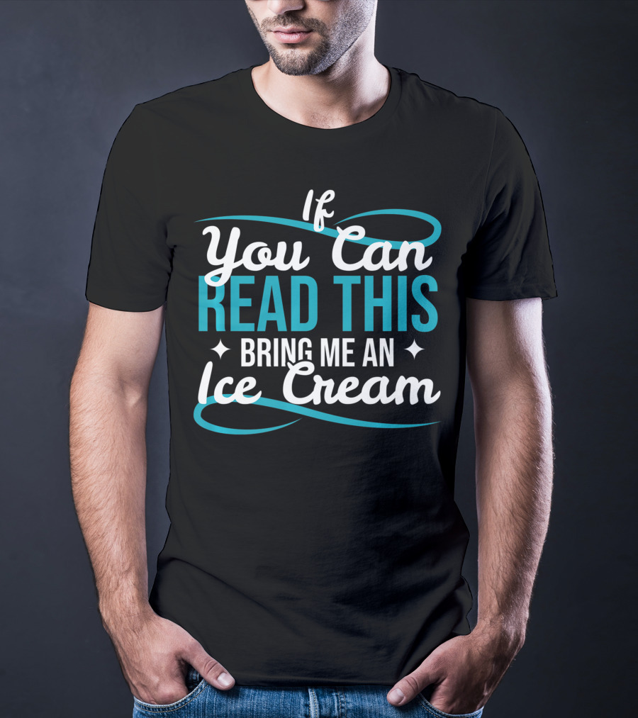 If You Can Read This Bring Me An Ice Cream T-Shirt