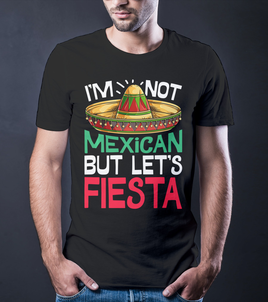 I'm Not Mexican But Let's Fiesta Sombrero T-Shirt