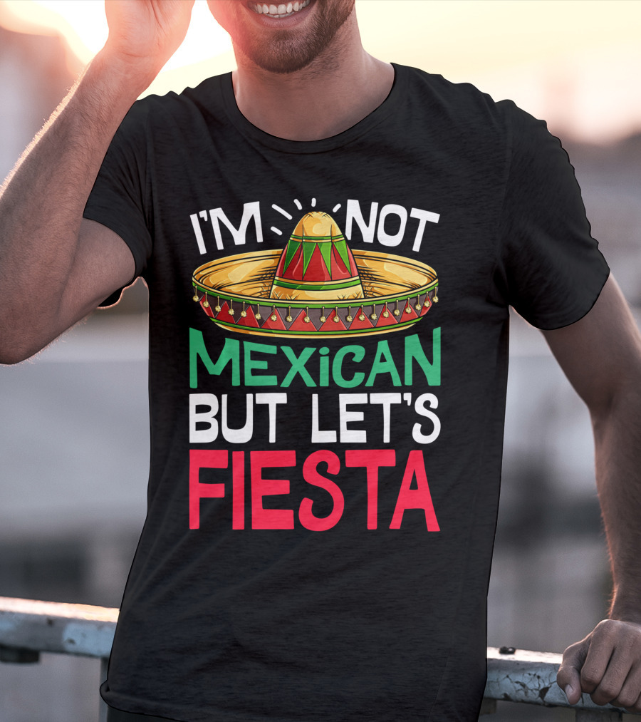 I'm Not Mexican But Let's Fiesta Sombrero T-Shirt