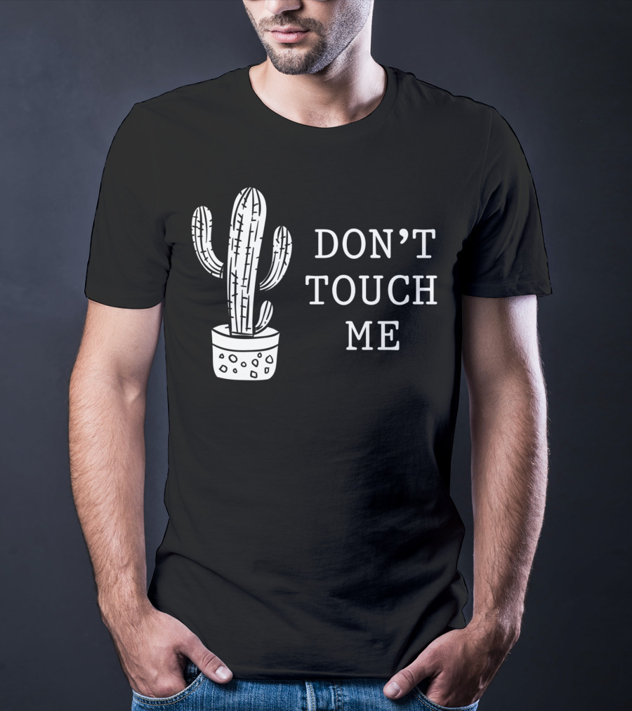 Don't Touch Me Introverted Person Cactus Gardening Succulent Humor T-Shirt