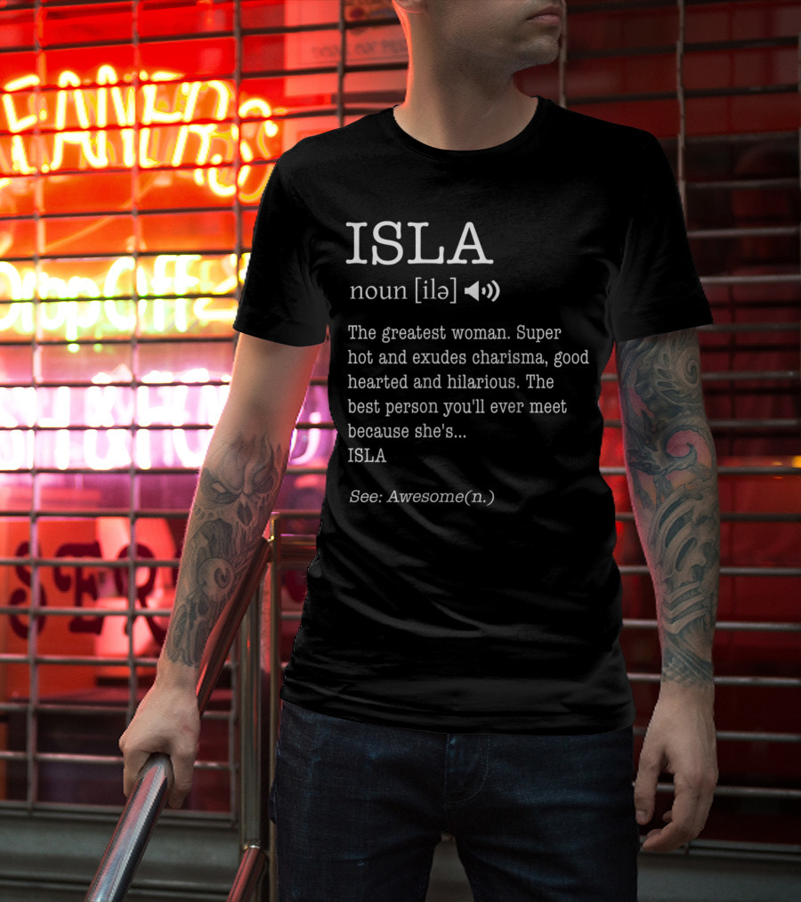ISLA Definition Noun Ile The Greatest Woman Charisma Good Hearted Hilarious Best Person See Awesome T-Shirt