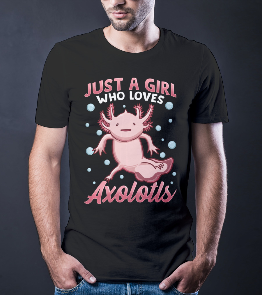 Just A Girl Who Loves Axolotls Cute Axolotl T-Shirt