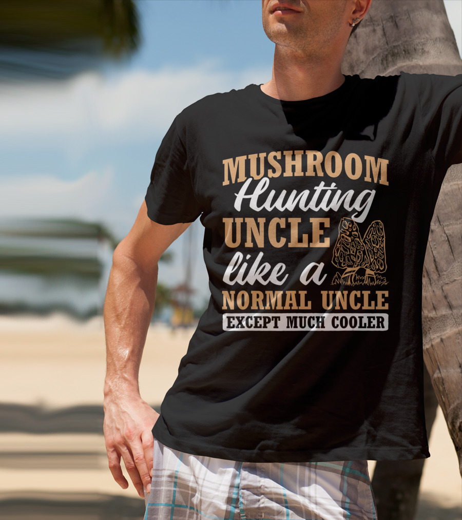 Mushroom Hunting Uncle Like A Normal Uncle Except Much Cooler Mycology Expert Fungi T-Shirt
