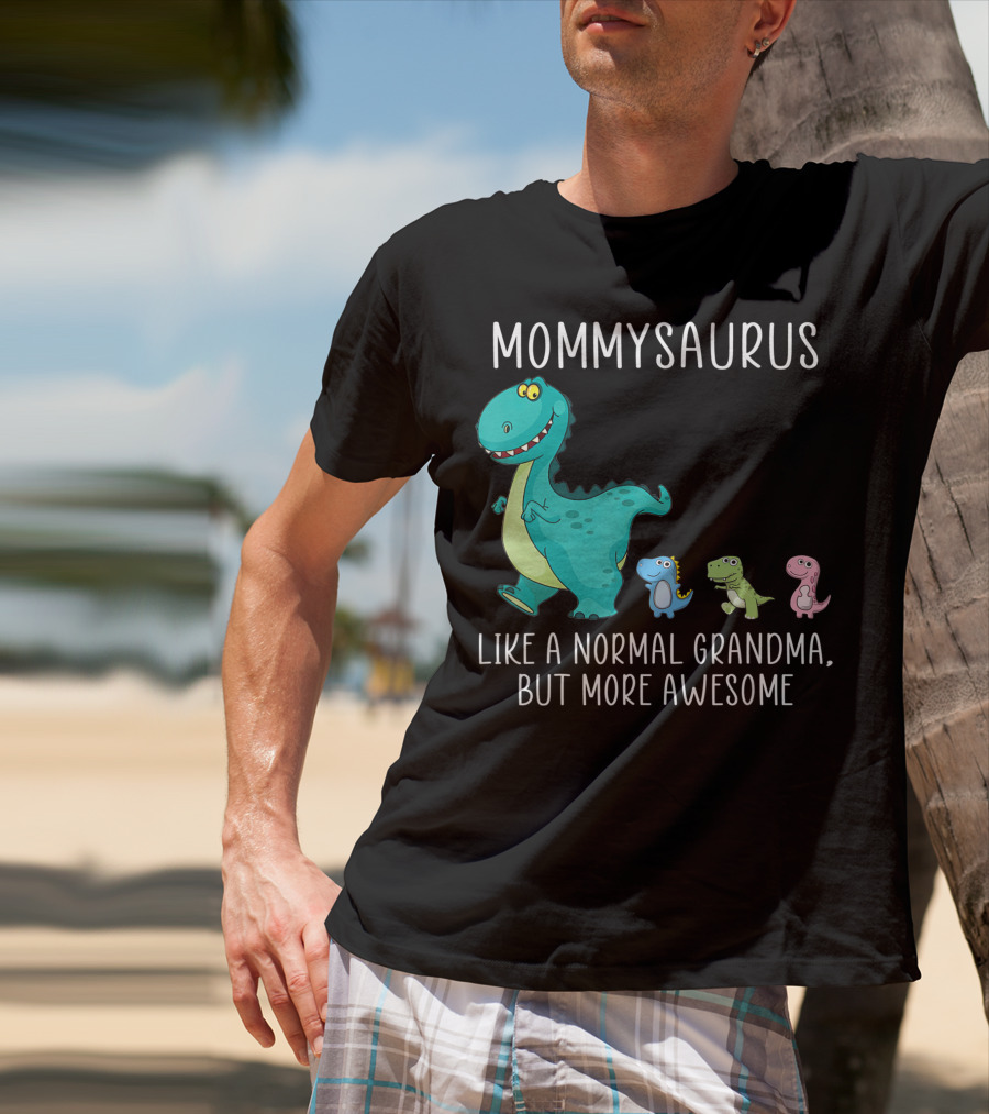 Mommysaurus Like A Normal Grandma But More Awesome Dinosaurs Fun Family T-Rex T-Shirt