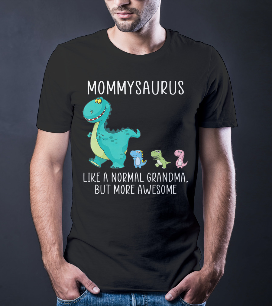 Mommysaurus Like A Normal Grandma But More Awesome Dinosaurs Fun Family T-Rex T-Shirt
