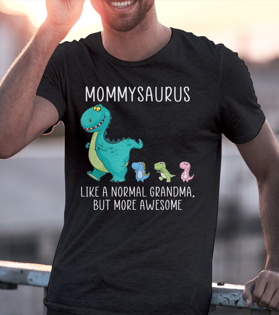 Mommysaurus Like A Normal Grandma But More Awesome Dinosaurs Fun Family T-Rex T-Shirt