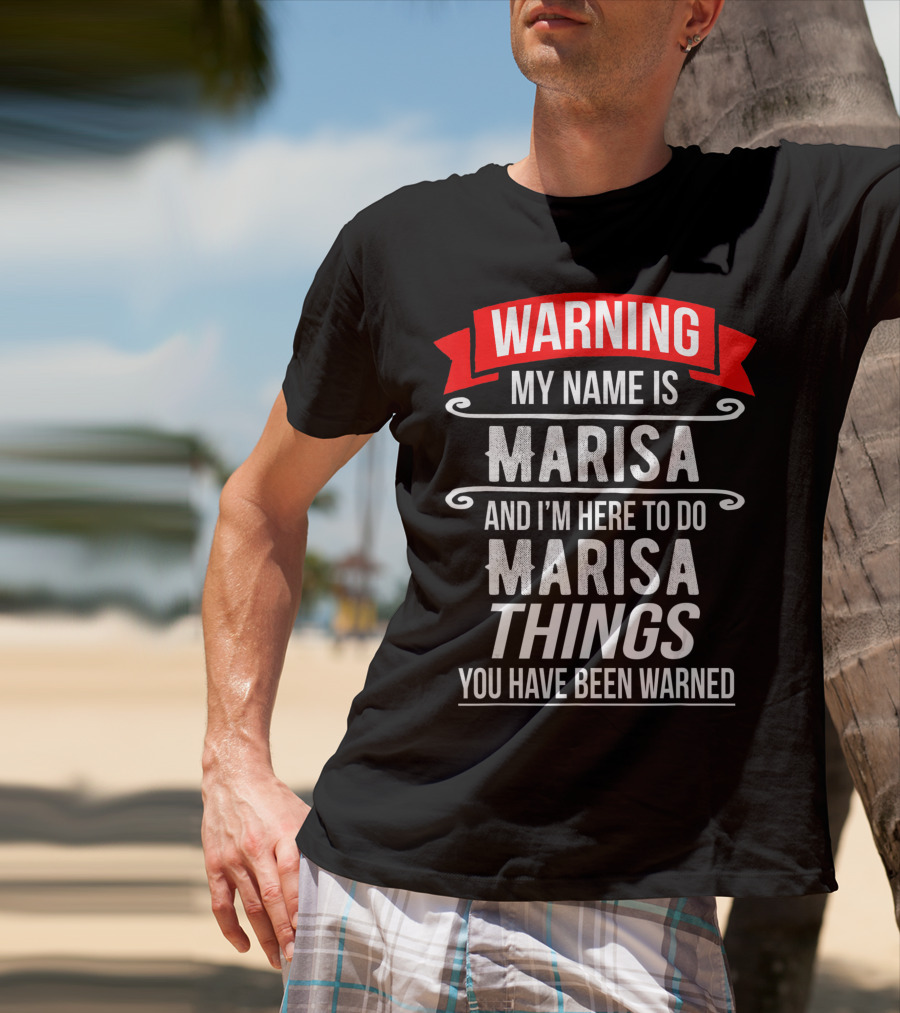 WARNING My Name Is Marisa And I'm Here To Do Marisa Things You Have Been Warned T-Shirt