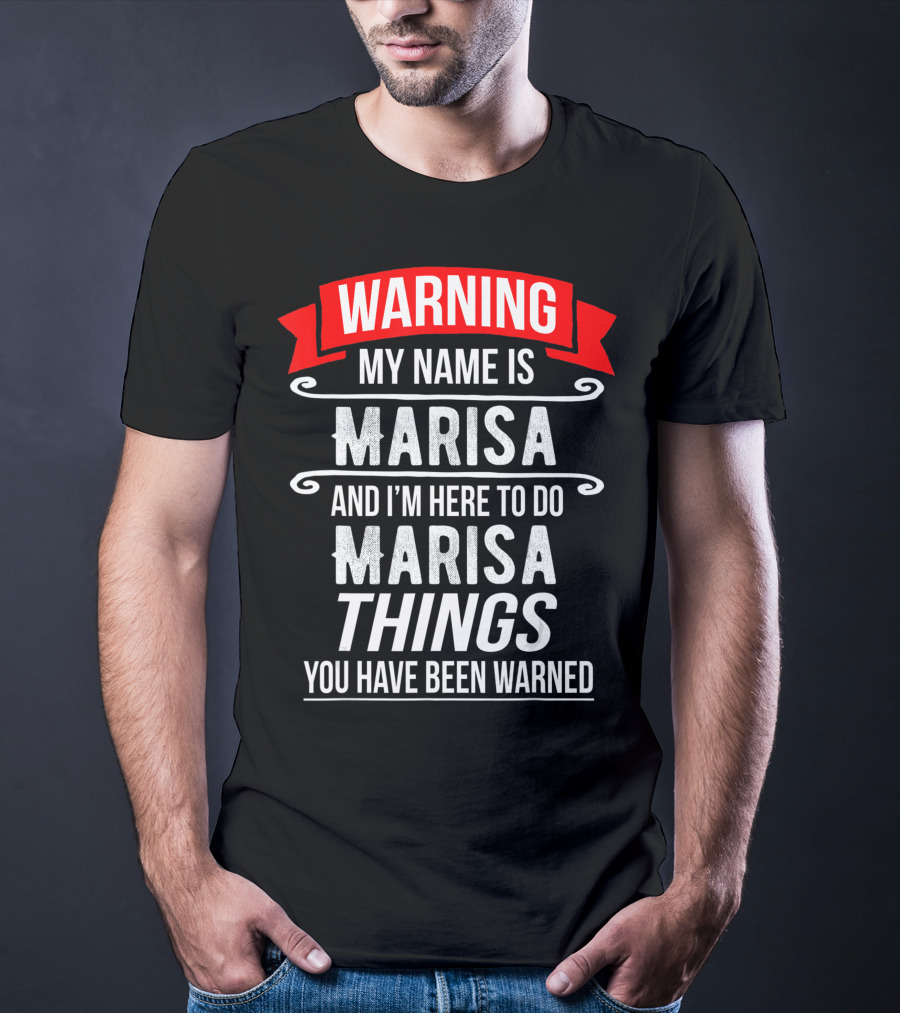 WARNING My Name Is Marisa And I'm Here To Do Marisa Things You Have Been Warned T-Shirt