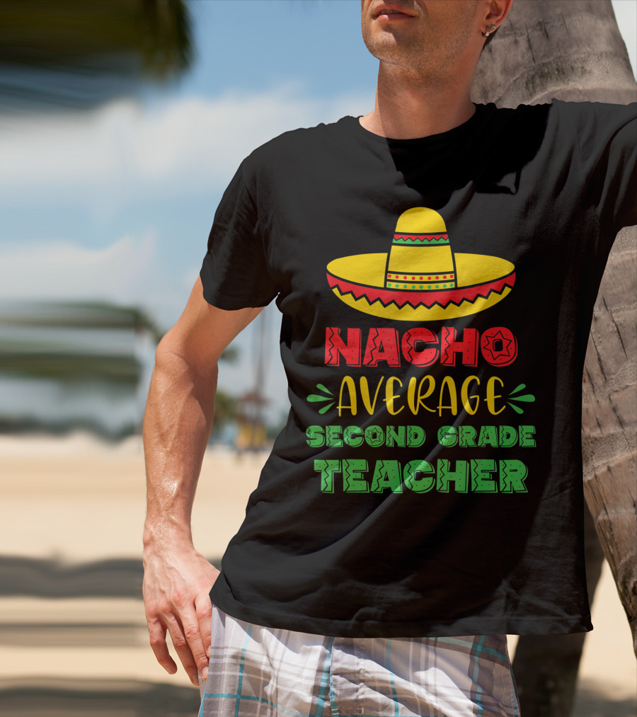 Nacho Average Second Grade Teacher Sombrero T-Shirt