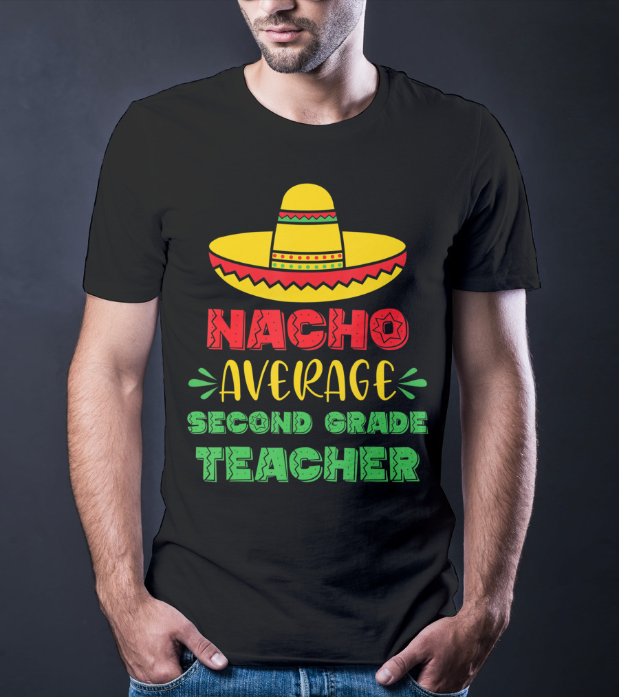 Nacho Average Second Grade Teacher Sombrero T-Shirt