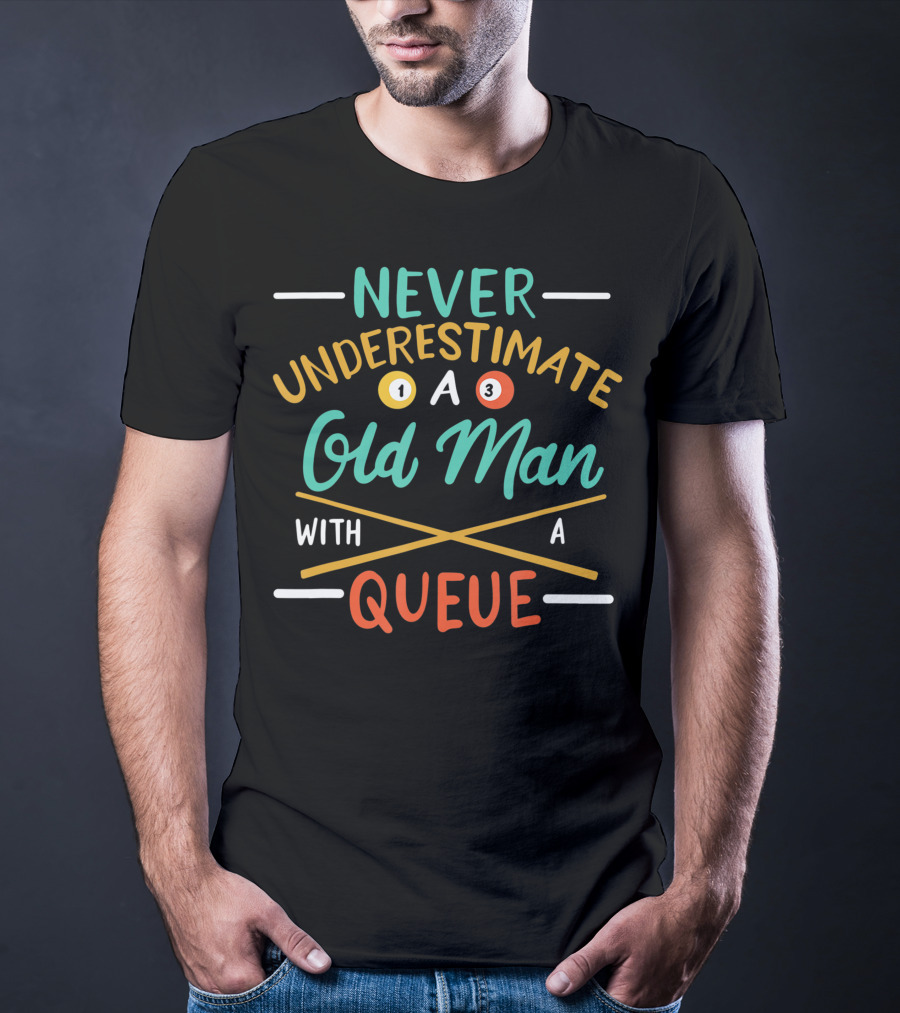 Never Underestimate An Old Man With A Pool Queue Balls T-Shirt