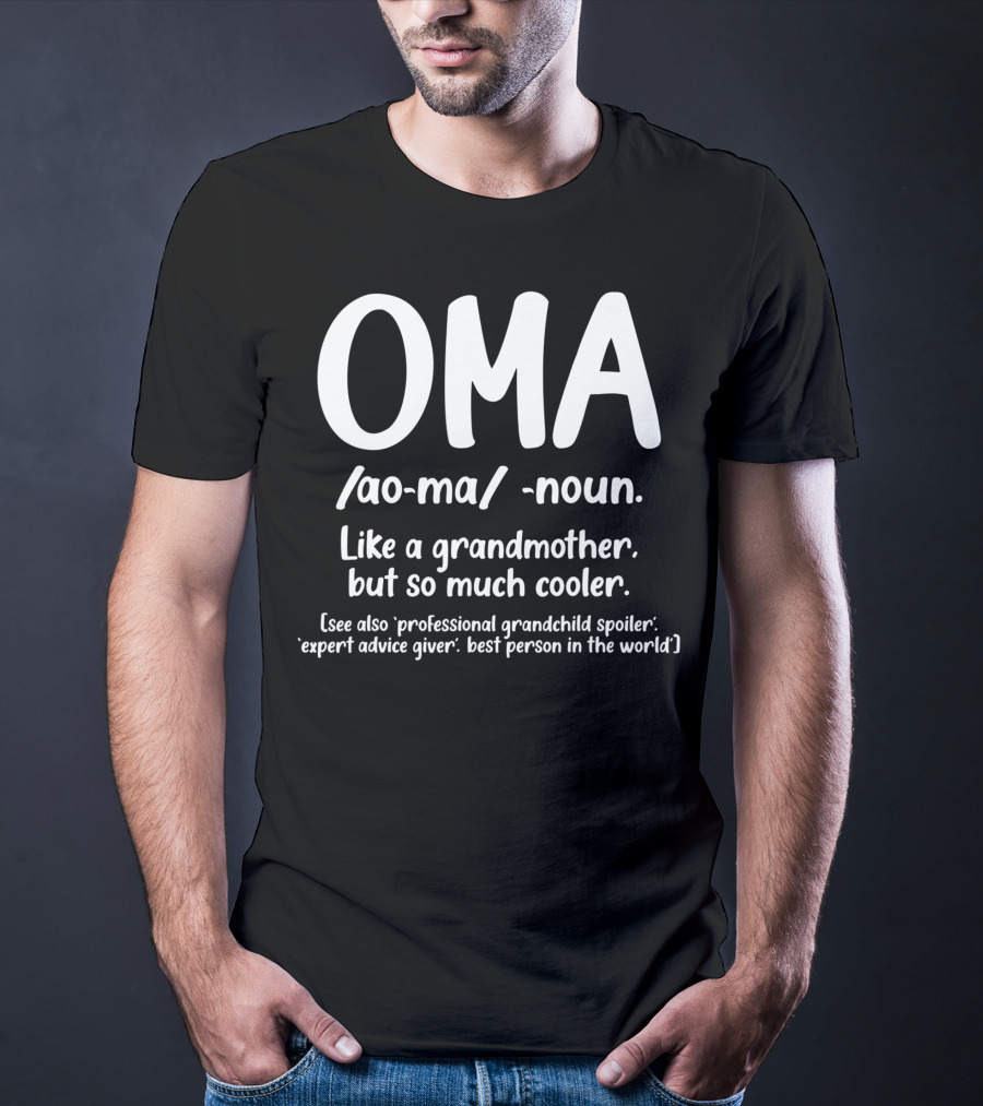 OMA Noun Like A Grandmother But So Much Cooler Professional Grandchild Spoiler Expert Advice Giver Best Person In The World T-Shirt