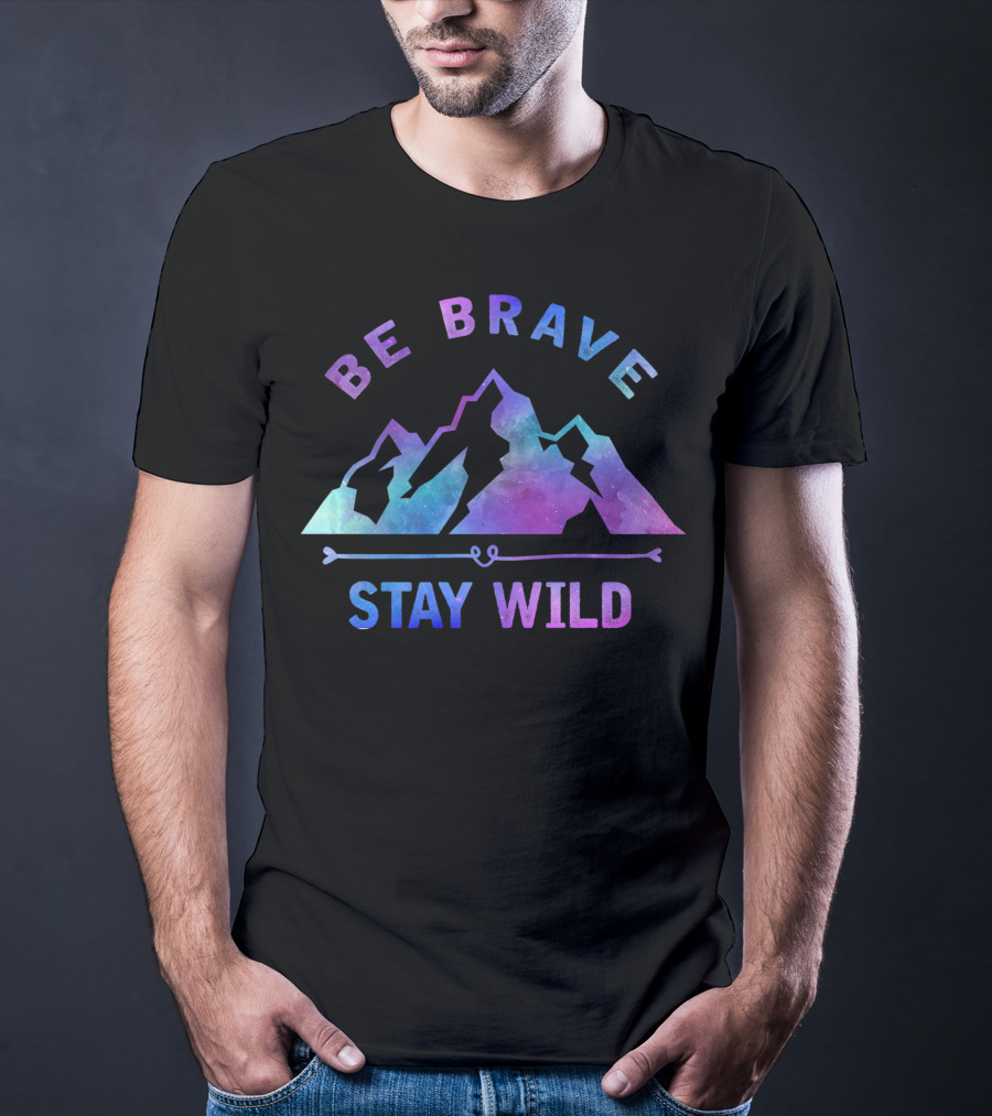 Be Brave Stay Wild Outdoor Camping Mountain Hiking Nature T-Shirt