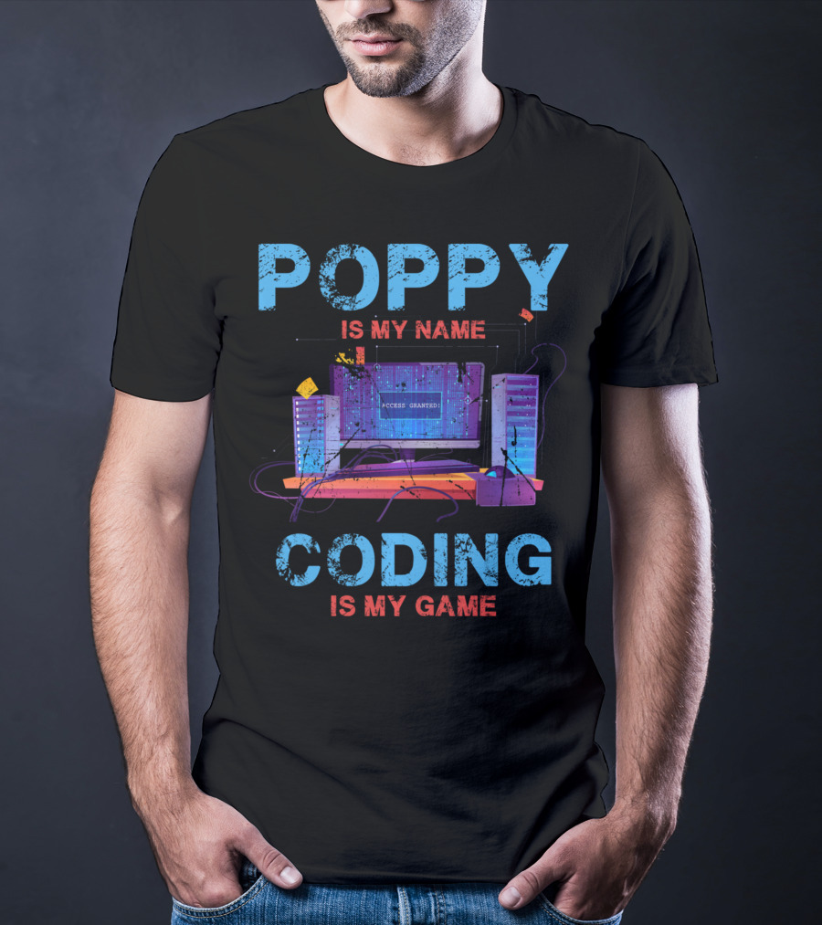 Poppy Is My Name Coding Is My Game Access Granted Computer Servers T-Shirt