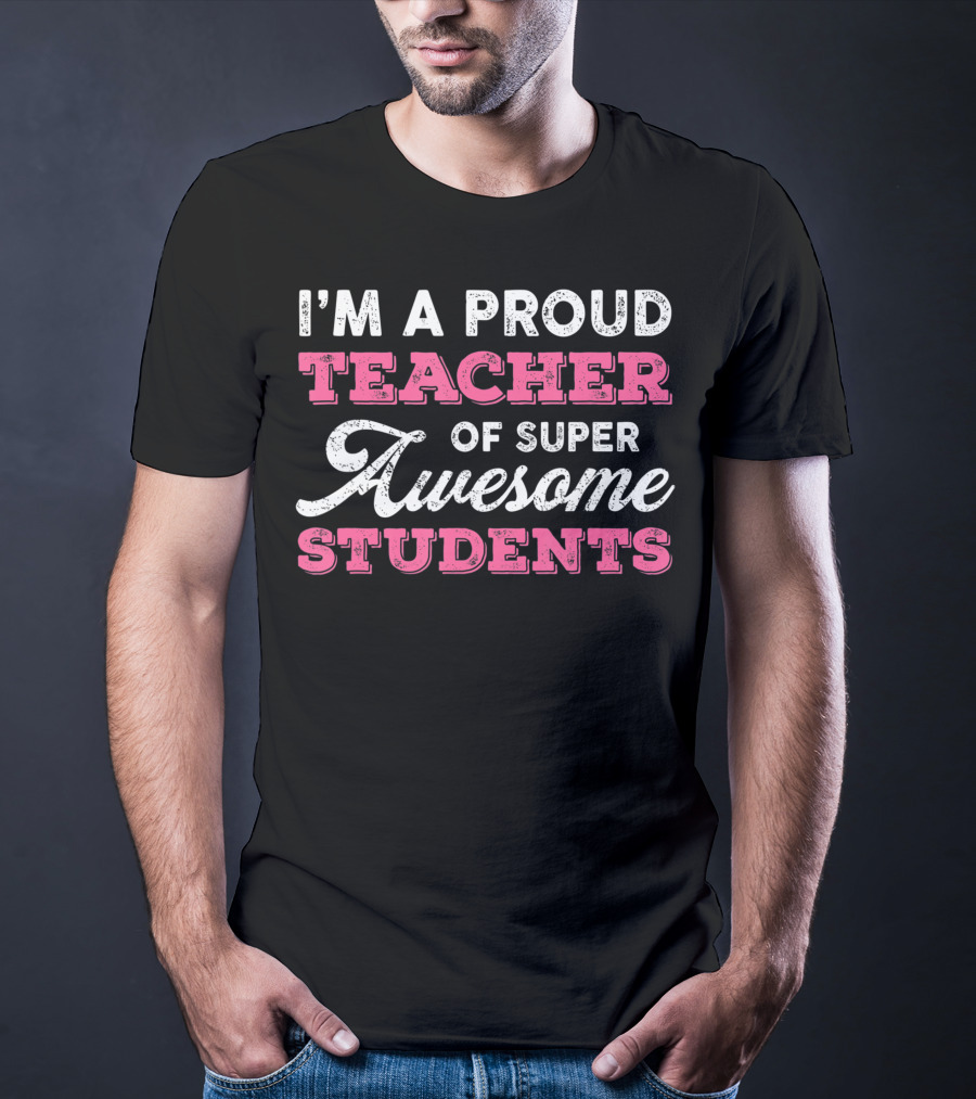 I'm A Proud Teacher Of Super Awesome Students T-Shirt