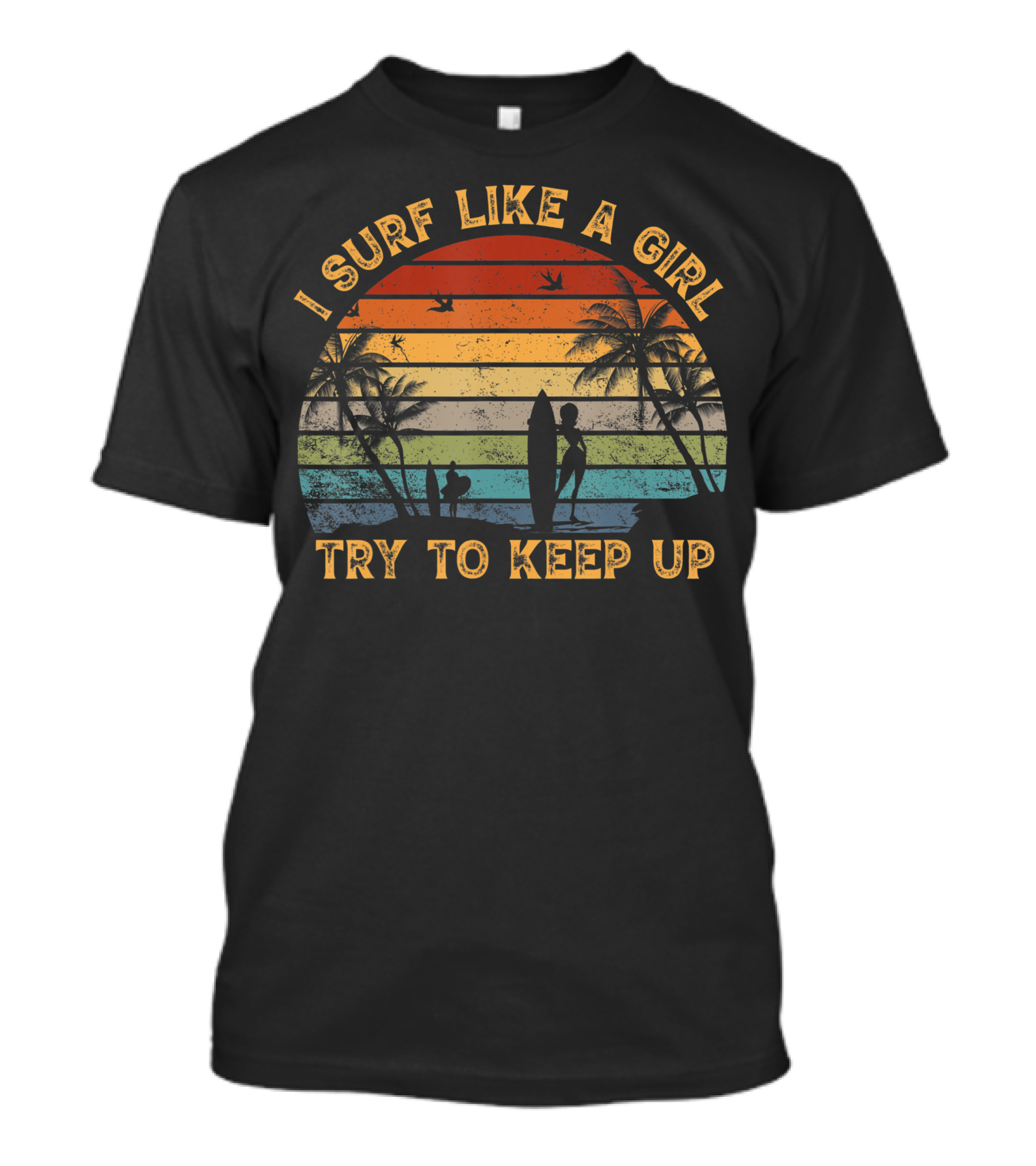 I Surf Like A Girl Try To Keep Up Retro Girl Surfer Women's Surfing T-Shirt