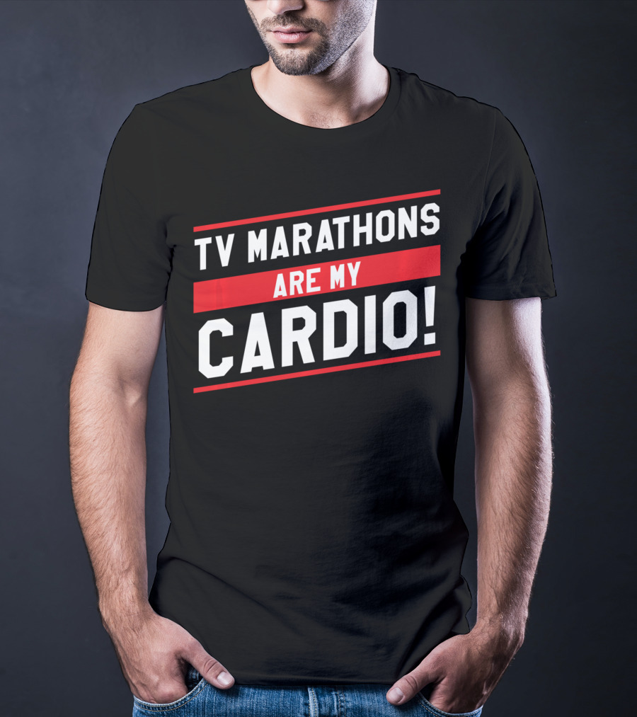 TV Marathons Are My Cardio Running T-Shirt