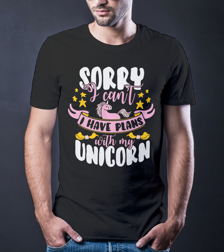 Sorry I Can't I Have Plans With My Unicorn T-Shirt