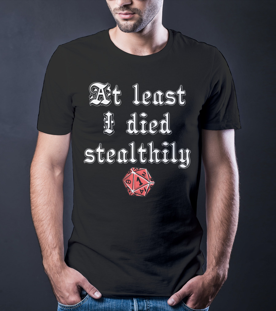 At Least I Died Stealthily D1 D8 D4 D12 Tabletop Gaming T-Shirt