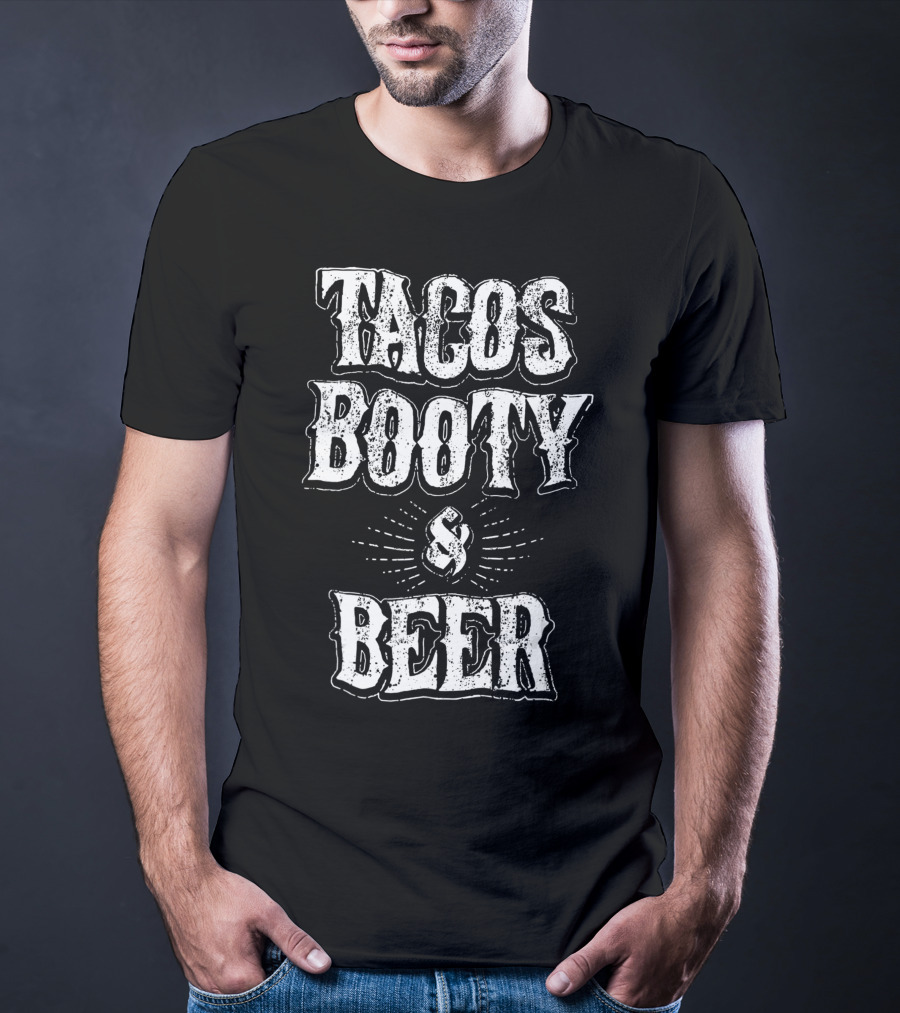 Tacos Booty And Beer Cinco De Mayo Proud Mexican T-Shirt