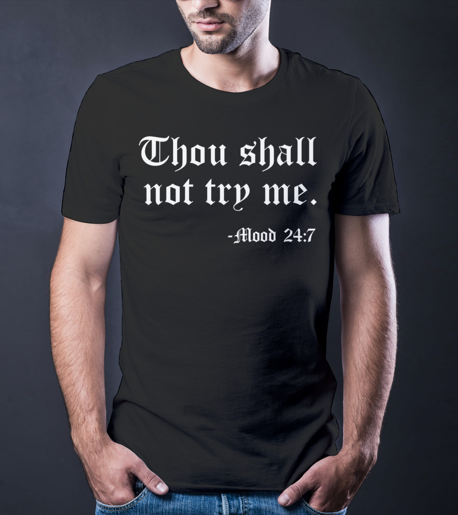Thou Shall Not Try Me Mood 24:7 Old English Text T-Shirt