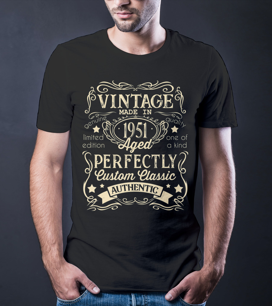 Vintage Made In 1951 Aged Perfectly Custom Classic Authentic One Of A Kind Genuine Quality T-Shirt
