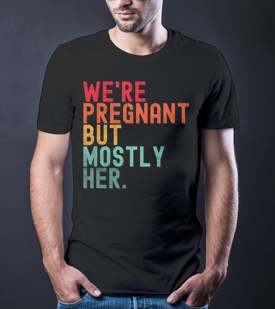 We're Pregnant But Mostly Her Announcement Colorful Typography T-Shirt