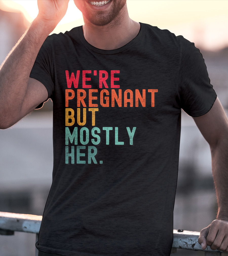 We're Pregnant But Mostly Her Announcement Colorful Typography T-Shirt
